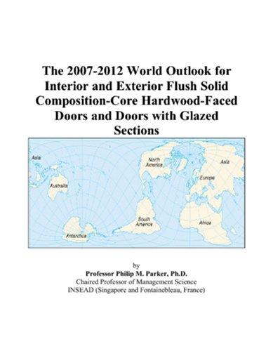 The 2007-2012 World Outlook for Interior and Exterior Flush Solid Composition-Core Hardwood-Faced Doors and Doors with Glazed Sections