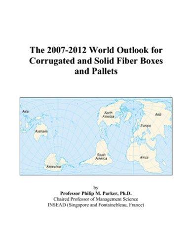 The 2007-2012 World Outlook for Corrugated and Solid Fiber Boxes and Pallets