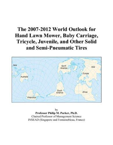 The 2007-2012 World Outlook for Hand Lawn Mower, Baby Carriage, Tricycle, Juvenile, and Other Solid and Semi-Pneumatic Tires