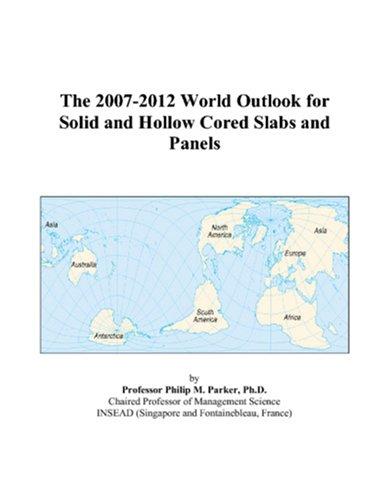 The 2007-2012 World Outlook for Solid and Hollow Cored Slabs and Panels