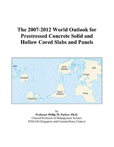 The 2007-2012 World Outlook for Prestressed Concrete Solid and Hollow Cored Slabs and Panels