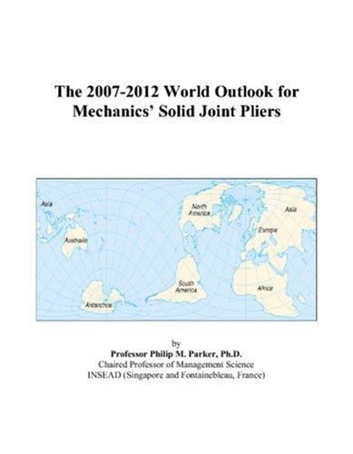 The 2007-2012 World Outlook for Mechanics Solid Joint Pliers