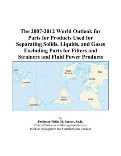The 2007-2012 World Outlook for Parts for Products Used for Separating Solids, Liquids, and Gases Excluding Parts for Filters and Strainers and Fluid Power Products