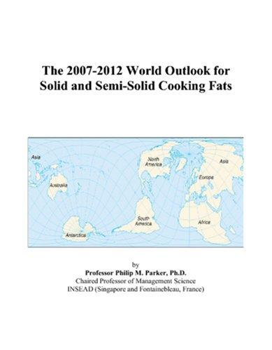 The 2007-2012 World Outlook for Solid and Semi-Solid Cooking Fats