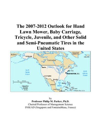 The 2007-2012 Outlook for Hand Lawn Mower, Baby Carriage, Tricycle, Juvenile, and Other Solid and Semi-Pneumatic Tires in the United States