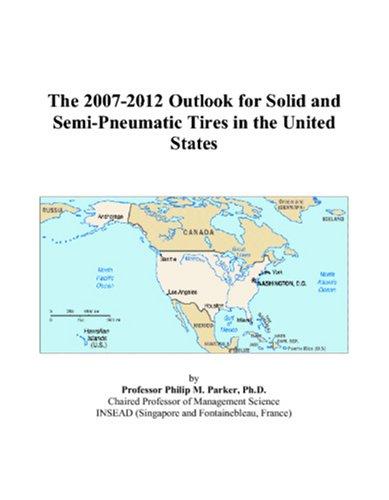 The 2007-2012 Outlook for Solid and Semi-Pneumatic Tires in the United States