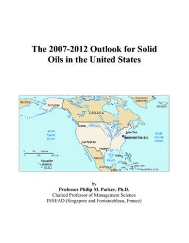 The 2007-2012 Outlook for Solid Oils in the United States
