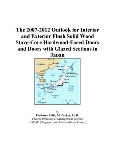 The 2007-2012 Outlook for Interior and Exterior Flush Solid Wood Stave-Core Hardwood-Faced Doors and Doors with Glazed Sections in Japan