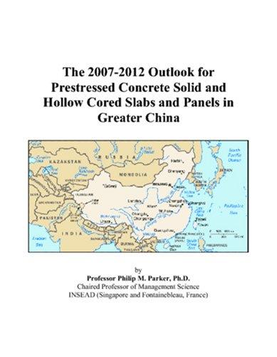 The 2007-2012 Outlook for Prestressed Concrete Solid and Hollow Cored Slabs and Panels in Greater China