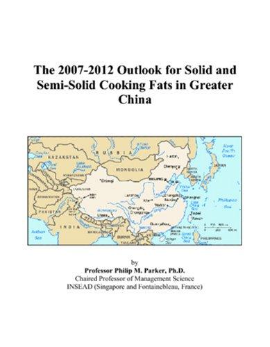 The 2007-2012 Outlook for Solid and Semi-Solid Cooking Fats in Greater China