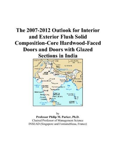 The 2007-2012 Outlook for Interior and Exterior Flush Solid Composition-Core Hardwood-Faced Doors and Doors with Glazed Sections in India