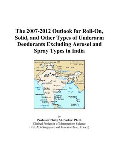 The 2007-2012 Outlook for Roll-On, Solid, and Other Types of Underarm Deodorants Excluding Aerosol and Spray Types in India