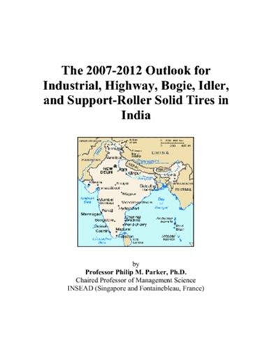 The 2007-2012 Outlook for Industrial, Highway, Bogie, Idler, and Support-Roller Solid Tires in India