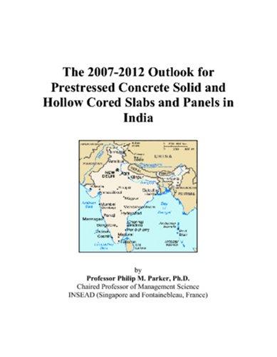 The 2007-2012 Outlook for Prestressed Concrete Solid and Hollow Cored Slabs and Panels in India