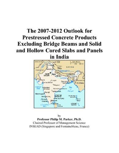 The 2007-2012 Outlook for Prestressed Concrete Products Excluding Bridge Beams and Solid and Hollow Cored Slabs and Panels in India