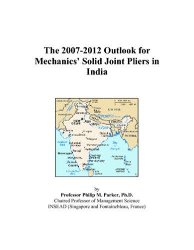 The 2007-2012 Outlook for Mechanics Solid Joint Pliers in India