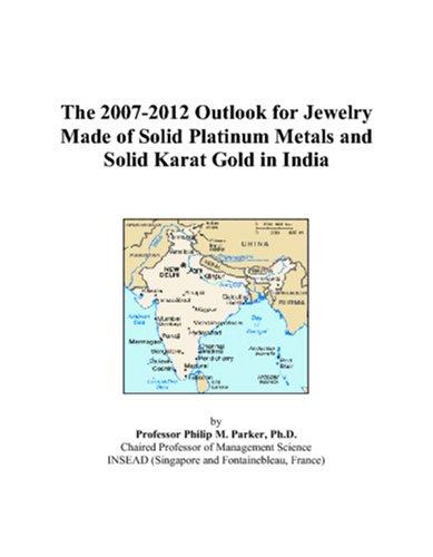 The 2007-2012 Outlook for Jewelry Made of Solid Platinum Metals and Solid Karat Gold in India