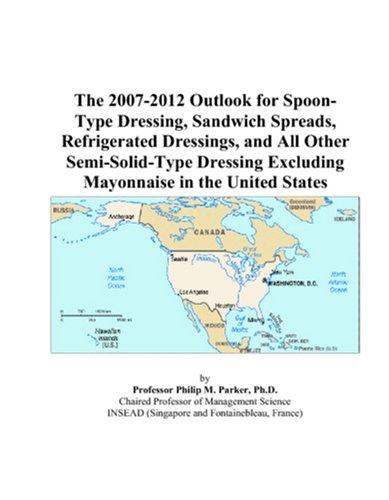 The 2007-2012 Outlook for Spoon-Type Dressing, Sandwich Spreads, Refrigerated Dressings, and All Other Semi-Solid-Type Dressing Excluding Mayonnaise in the United States