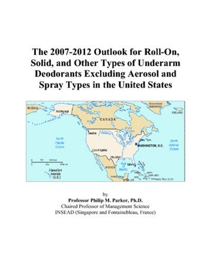 The 2007-2012 Outlook for Roll-On, Solid, and Other Types of Underarm Deodorants Excluding Aerosol and Spray Types in the United States