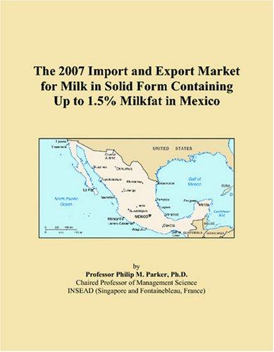The 2007 Import and Export Market for Milk in Solid Form Containing Up to 1.5% Milkfat in Mexico