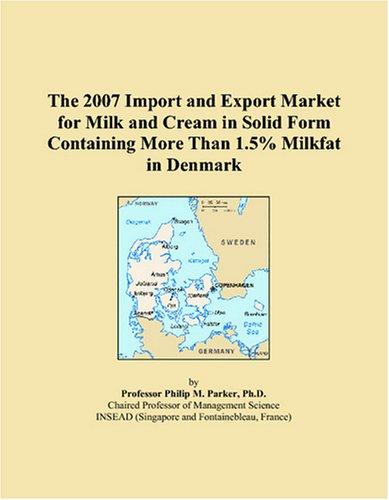The 2007 Import and Export Market for Milk and Cream in Solid Form Containing More Than 1.5% Milkfat in Denmark