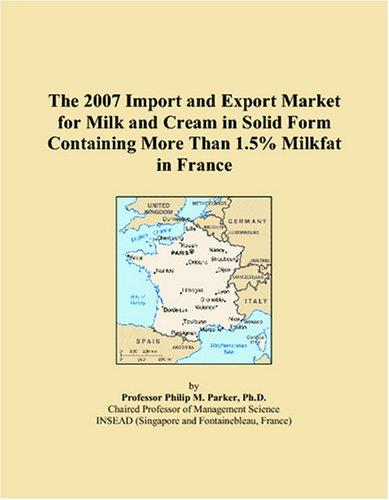The 2007 Import and Export Market for Milk and Cream in Solid Form Containing More Than 1.5% Milkfat in France