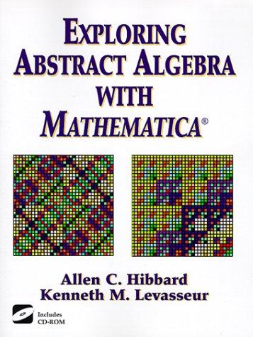 Exploring abstract algebra with Mathematica by Allen C. Hibbard cover