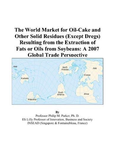 The World Market for Oil-Cake and Other Solid Residues (Except Dregs) Resulting from the Extraction of Fats or Oils from Soybeans