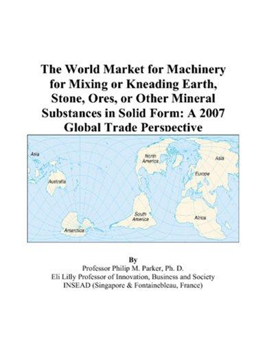 The World Market for Machinery for Mixing or Kneading Earth, Stone, Ores, or Other Mineral Substances in Solid Form