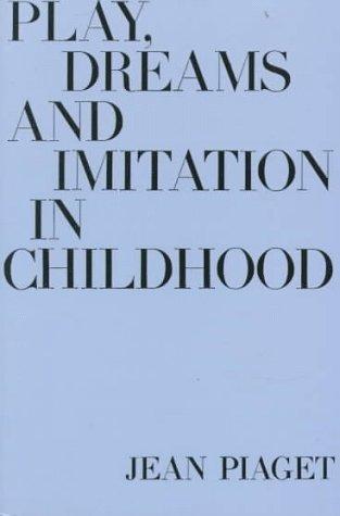 Play, dreams, and imitation in childhood