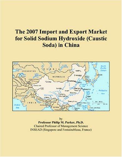 The 2007 Import and Export Market for Solid Sodium Hydroxide (Caustic Soda) in China