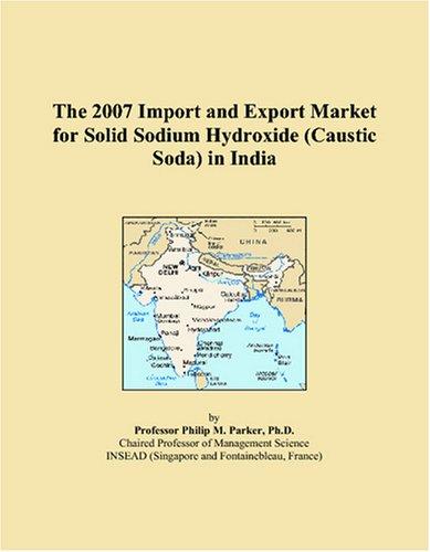 The 2007 Import and Export Market for Solid Sodium Hydroxide (Caustic Soda) in India