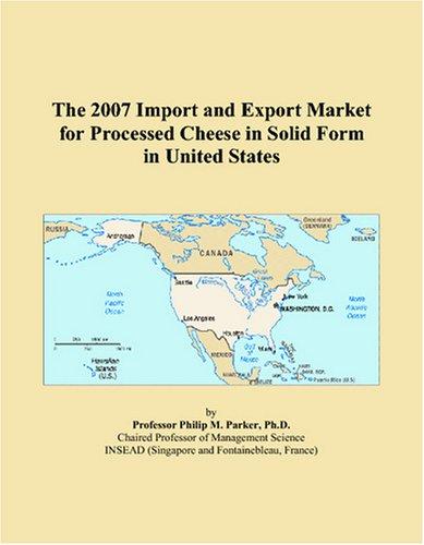 The 2007 Import and Export Market for Processed Cheese in Solid Form in United States
