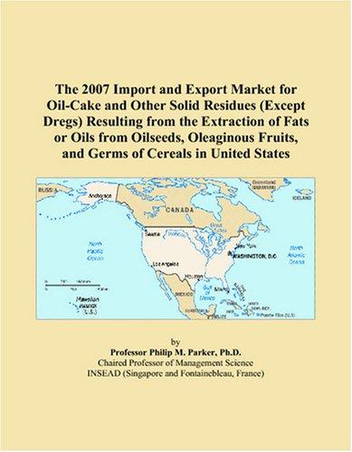 The 2007 Import and Export Market for Oil-Cake and Other Solid Residues (Except Dregs) Resulting from the Extraction of Fats or Oils from Oilseeds, Oleaginous ... and Germs of Cereals in United States