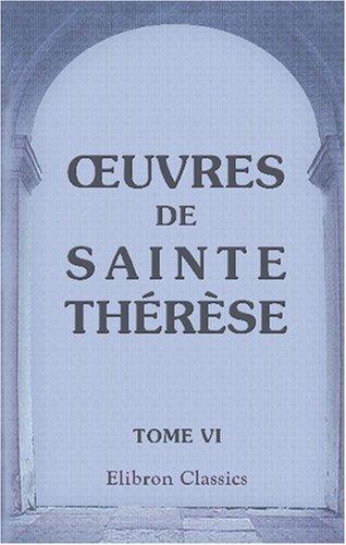 uvres de Sainte Thérèse, traduites en français par Arnauld d\'Andilly