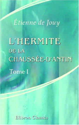 L\'hermite de la Chaussée-d\'Antin, ou Observations sur les murs et les usages français au commencement du XIX-e siècle by Victor-Joseph Étienne de Jouy cover