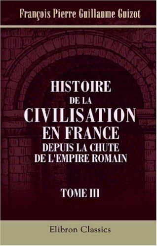 Histoire de la civilisation en France depuis la chute de l'Empire Romain by François Guizot cover