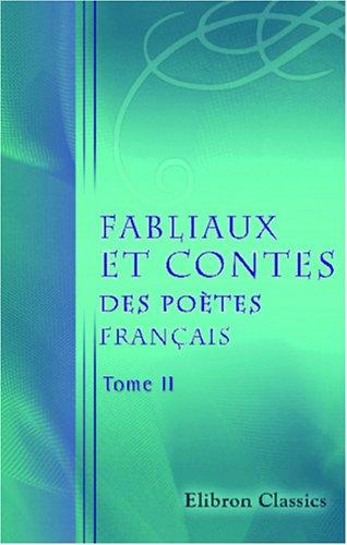 Fabliaux et contes des poètes français des XI, XII, XIII, XIV et XVe siècles, tirés des meilleurs auteurs
