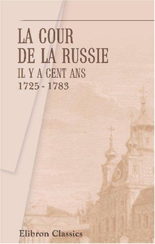 La cour de la Russie il y a cent ans. 1725 - 1783 by  cover