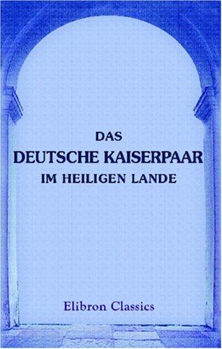 Das Deutsche Kaiserpaar im Heiligen Lande by Ernst Siegfried Mittler & Sohn cover