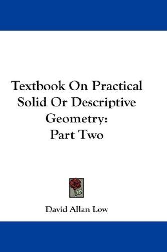 Textbook On Practical Solid Or Descriptive Geometry by David Allan Low cover