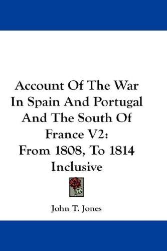 Account Of The War In Spain And Portugal And The South Of France V2