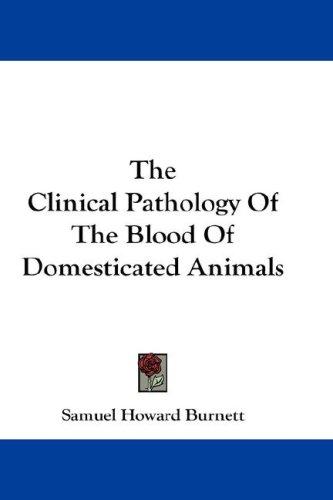 The clinical pathology of the blood of domesticated animals
