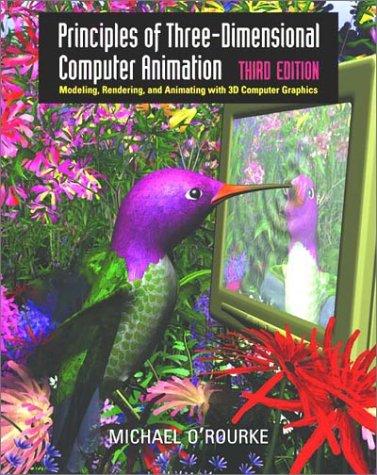 Principles of three-dimensional computer animation by O'Rourke, Michael. cover
