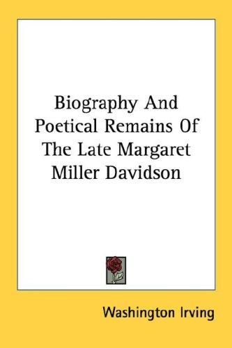 Biography And Poetical Remains Of The Late Margaret Miller Davidson