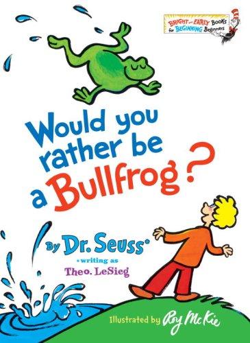 Would you rather be a bullfrog? by Dr. Seuss cover