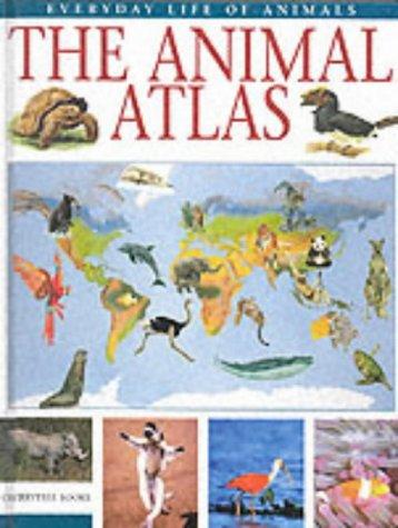 The Animal Atlas (Everyday Life of Animals) by Fulvio Cerfolli cover