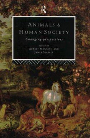 Animals and human society by Aubrey Manning, James Serpell cover