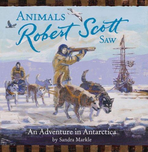 Animals Robert Scott Saw by Sandra Markle cover