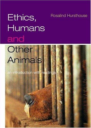 Ethics, Humans and Other Animals